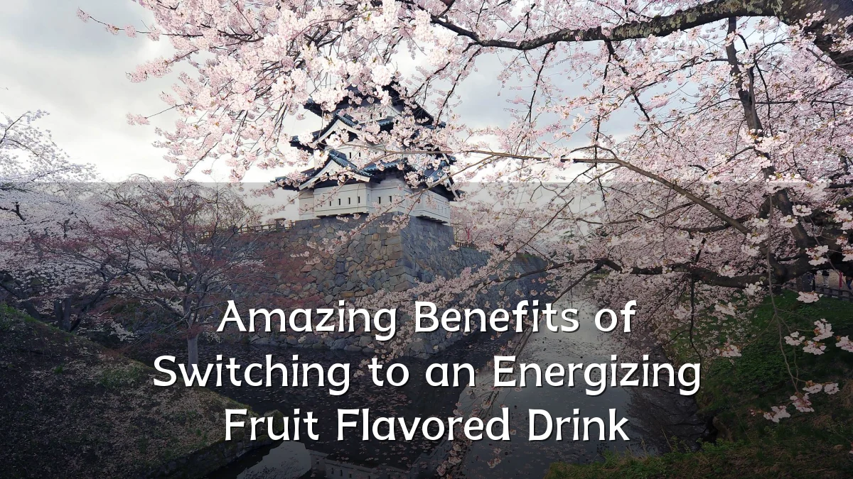 Amazing Benefits of Switching to an Energizing Fruit Flavored Drink