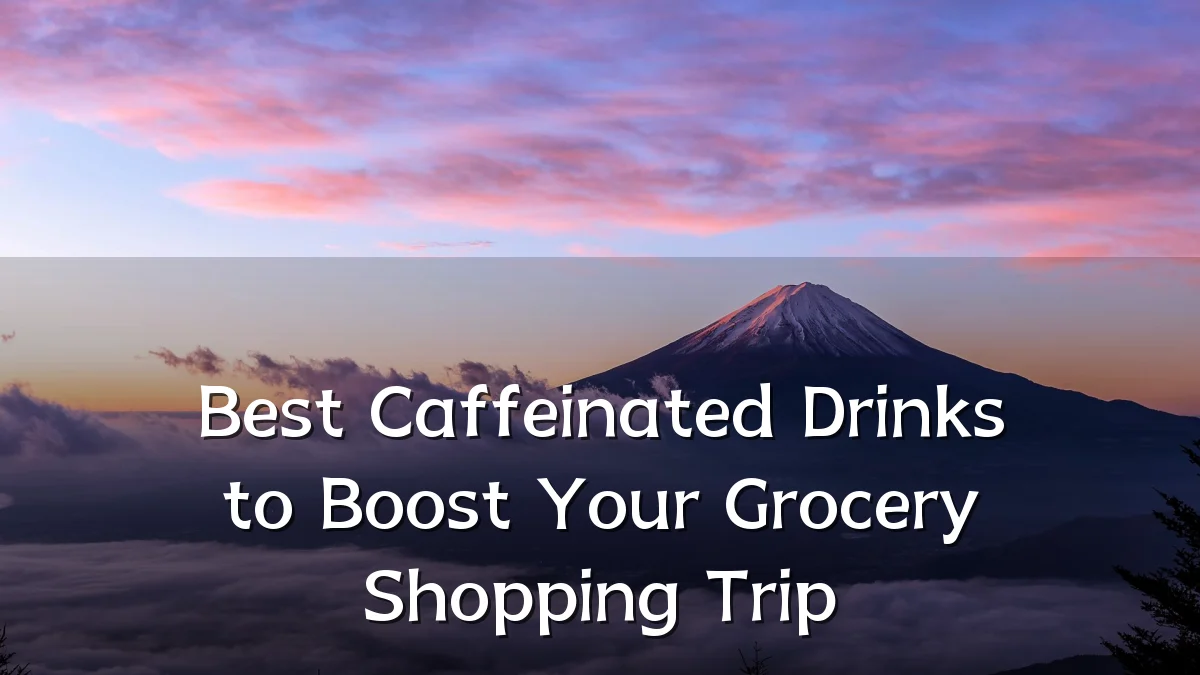 Best Caffeinated Drinks to Boost Your Grocery Shopping Trip