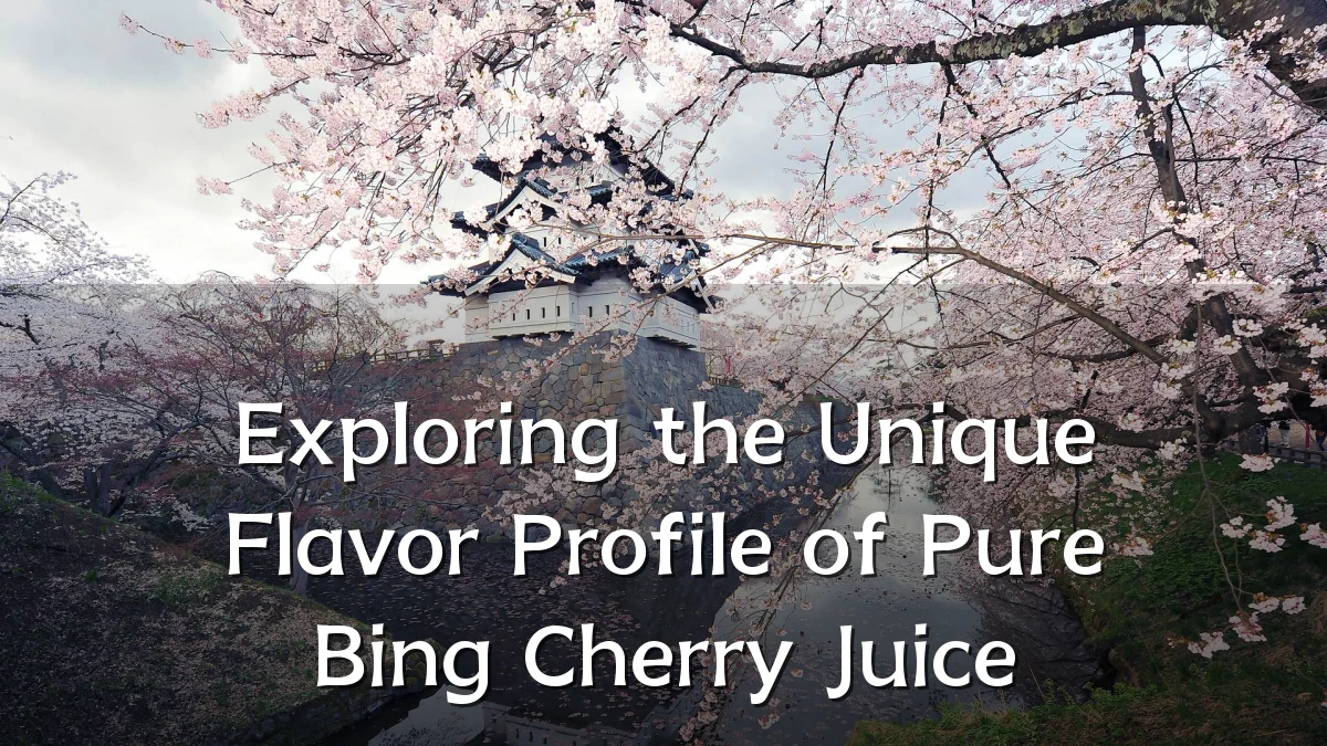 Exploring the Unique Flavor Profile of Pure Bing Cherry Juice