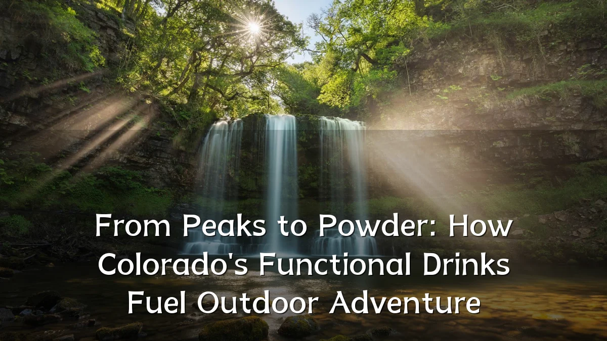From Peaks to Powder: How Colorado's Functional Drinks Fuel Outdoor Adventure