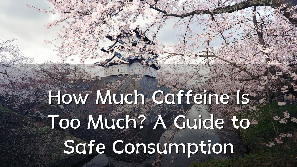 How Much Caffeine Is Too Much? A Guide to Safe Consumption