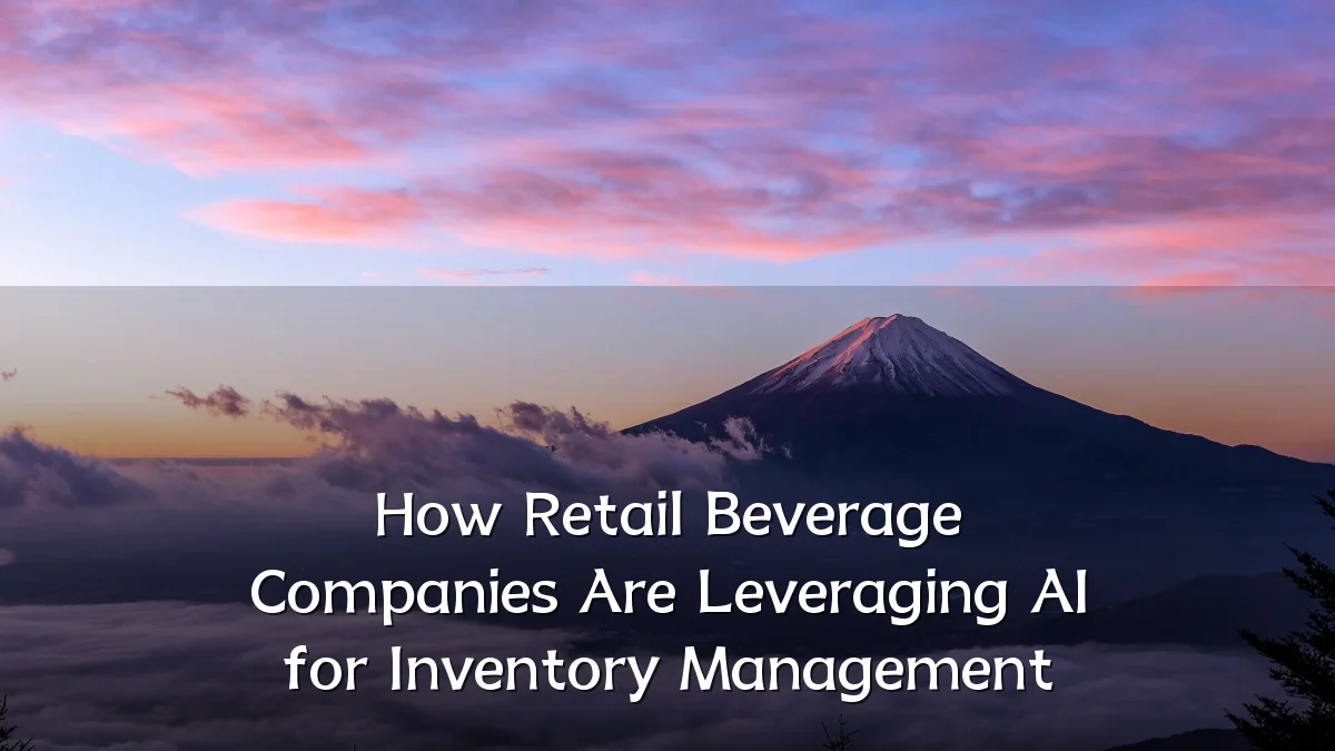 How Retail Beverage Companies Are Leveraging AI for Inventory Management