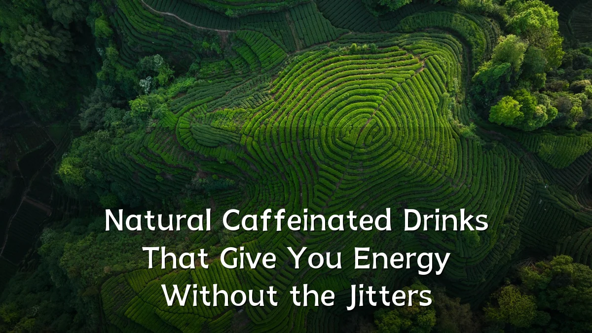 Natural Caffeinated Drinks That Give You Energy Without the Jitters