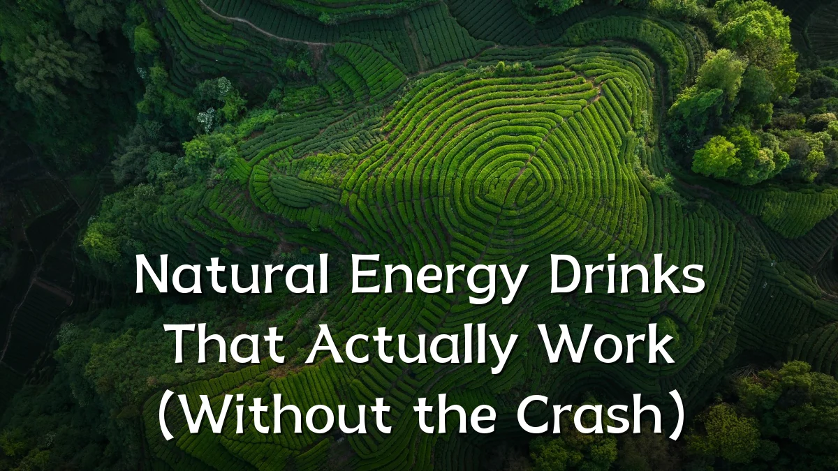 Natural Energy Drinks That Actually Work (Without the Crash)