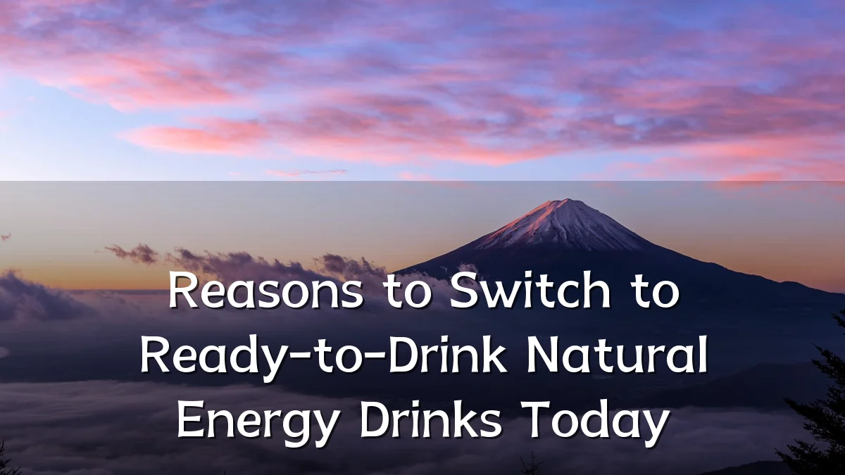 Reasons to Switch to Ready-to-Drink Natural Energy Drinks Today