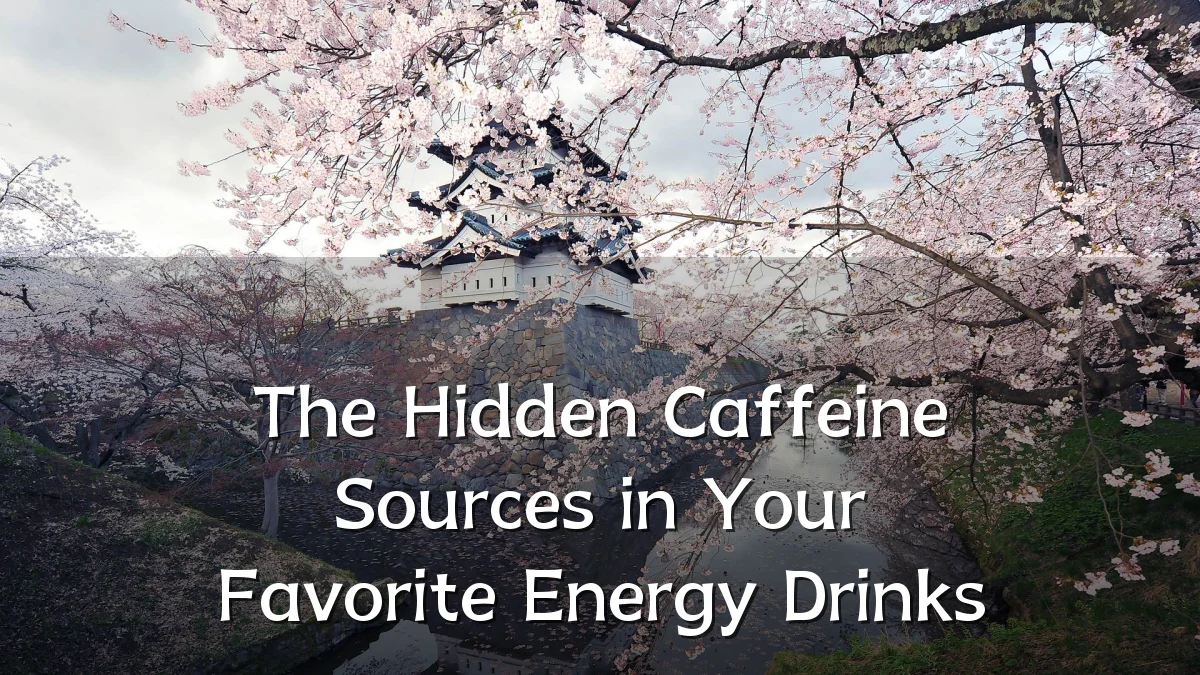 The Hidden Caffeine Sources in Your Favorite Energy Drinks