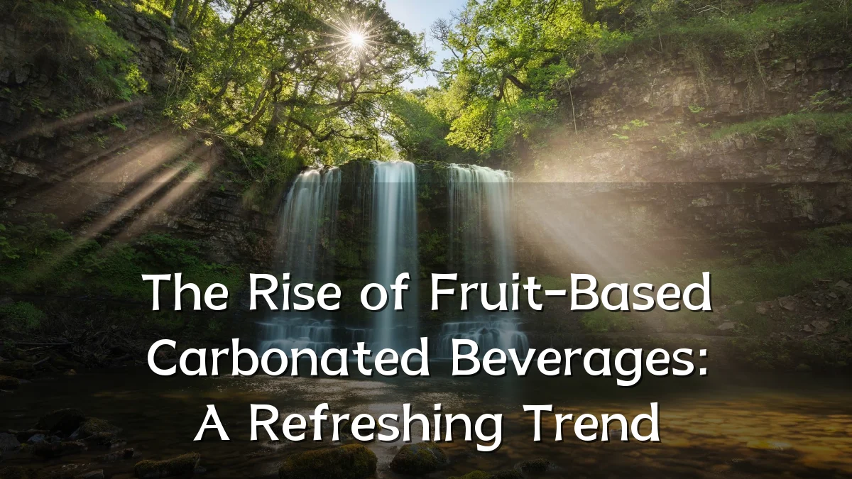 The Rise of Fruit-Based Carbonated Beverages: A Refreshing Trend