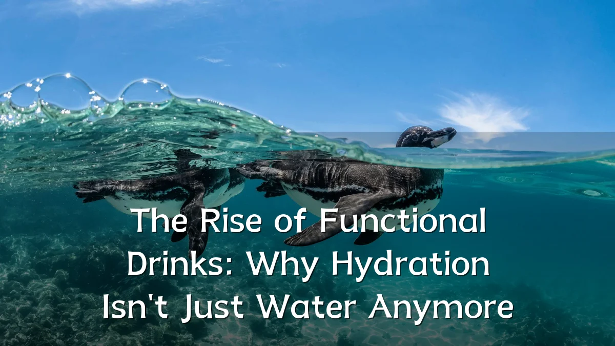 The Rise of Functional Drinks: Why Hydration Isn't Just Water Anymore