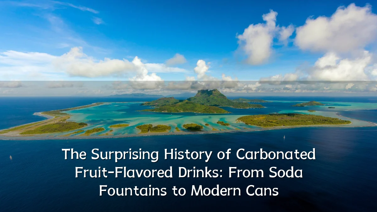 The Surprising History of Carbonated Fruit-Flavored Drinks: From Soda Fountains to Modern Cans