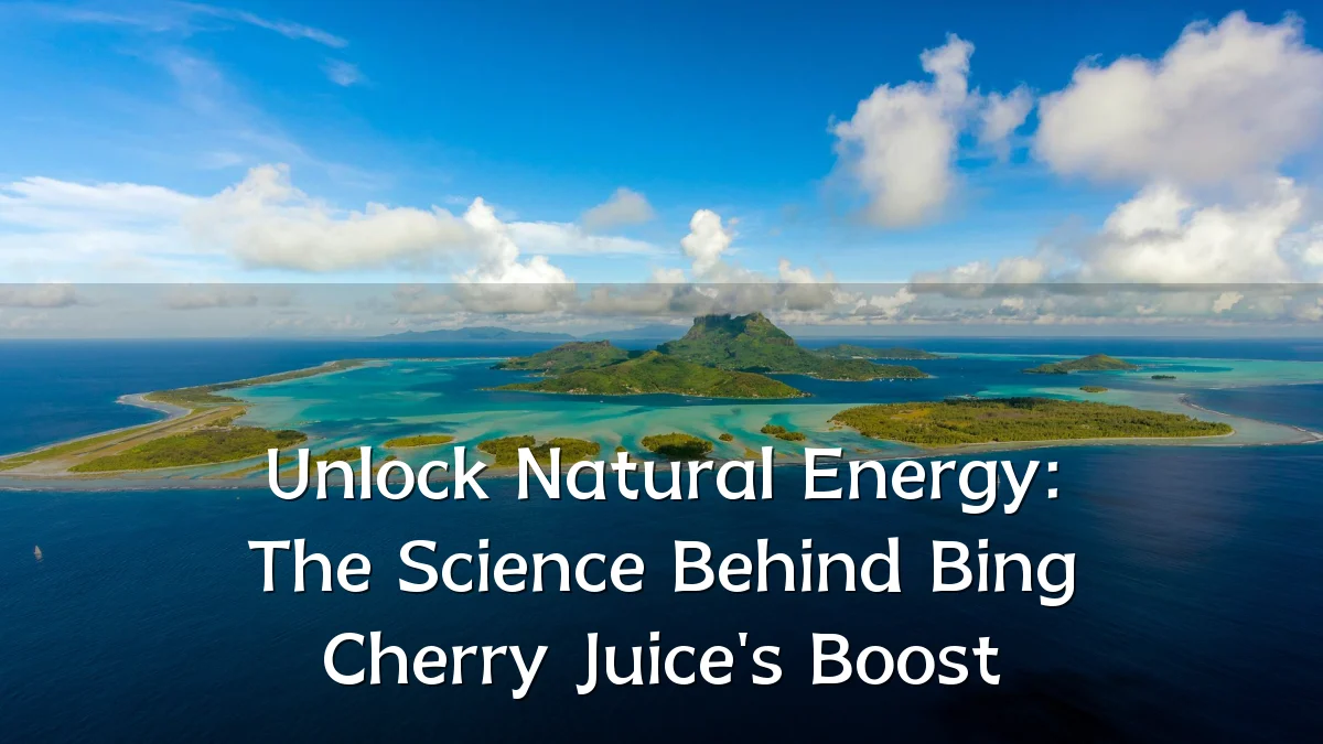 Unlock Natural Energy: The Science Behind Bing Cherry Juice's Boost
