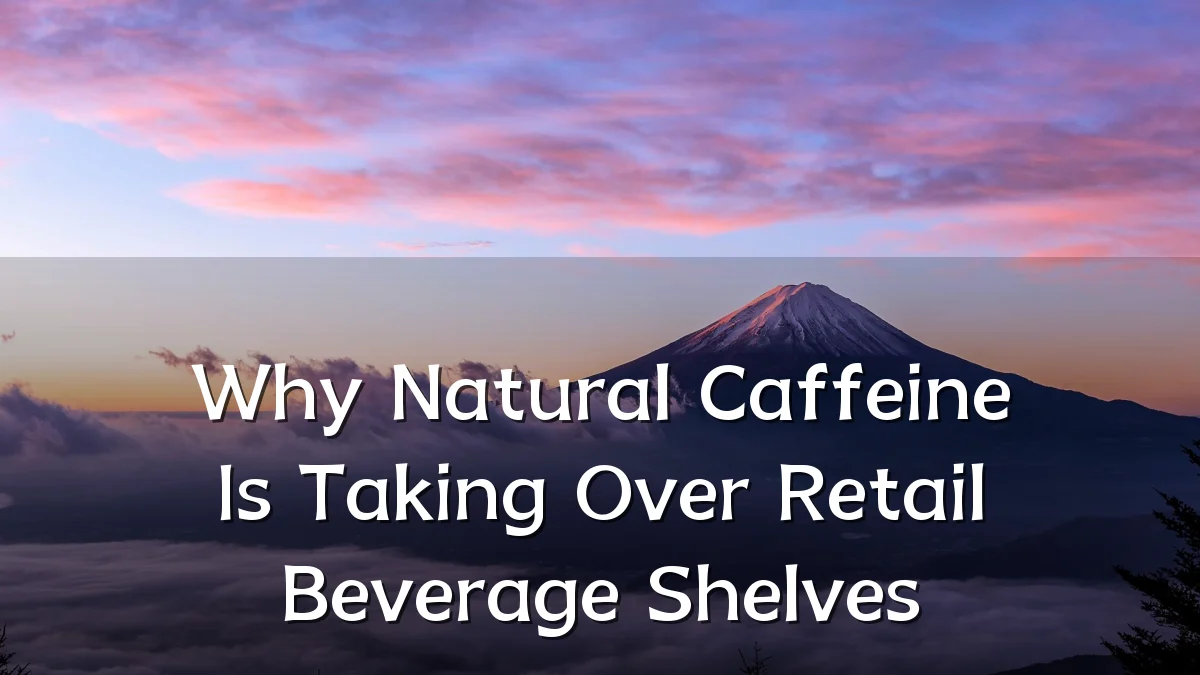 Why Natural Caffeine Is Taking Over Retail Beverage Shelves