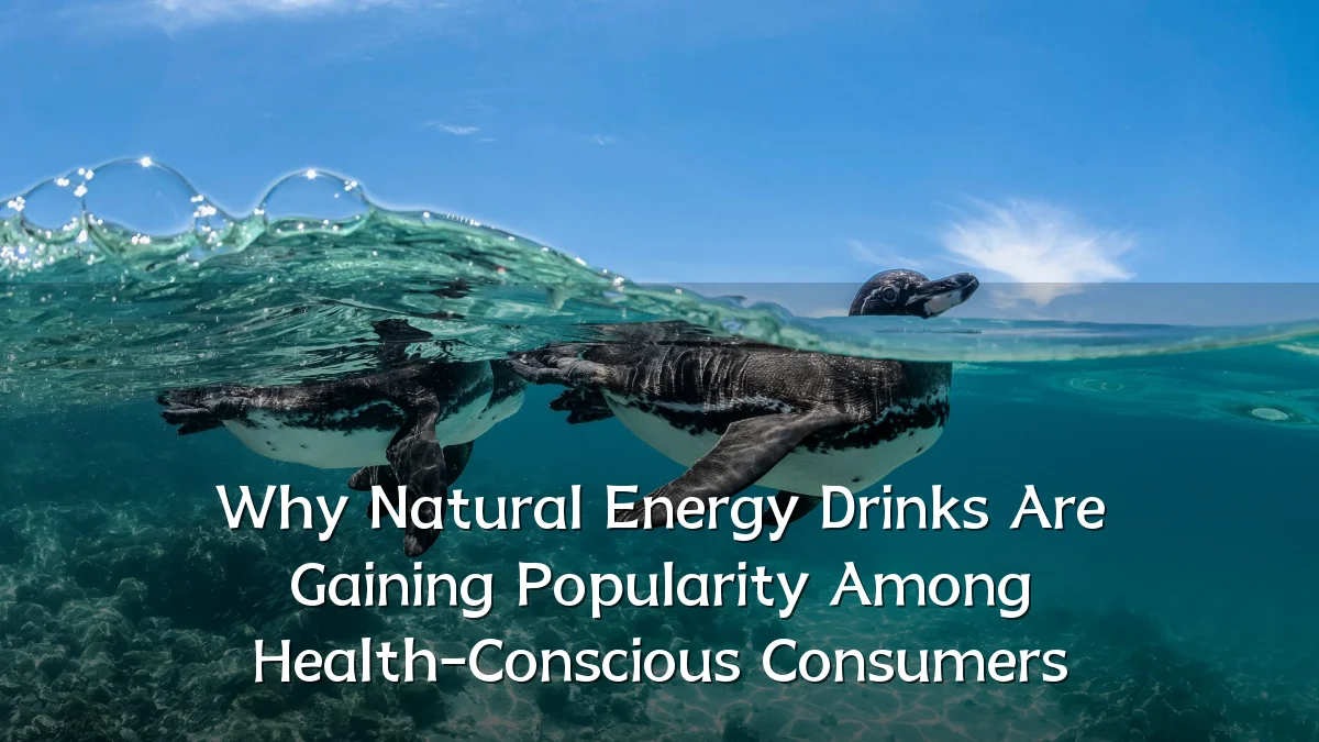 Why Natural Energy Drinks Are Gaining Popularity Among Health-Conscious Consumers