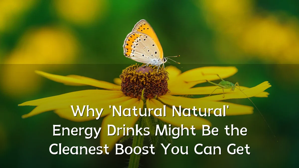 Why 'Natural Natural' Energy Drinks Might Be the Cleanest Boost You Can Get