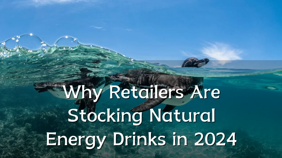 Why Retailers Are Stocking Natural Energy Drinks in 2024